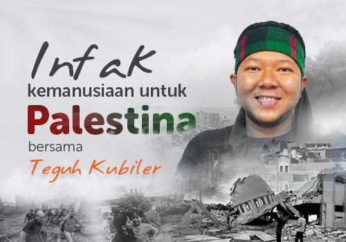 Infak Kemanusiaan untuk Palestina bersama Teguh Kubiler