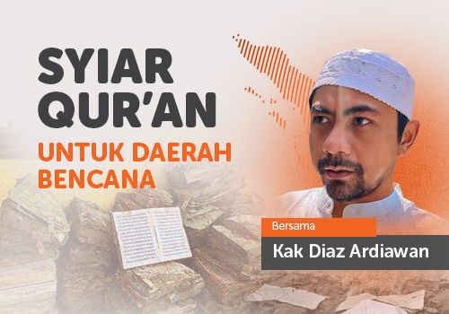Syiar Quran Untuk Daerah Terdampak Bencana Bersama Kak Diaz Ardiawan