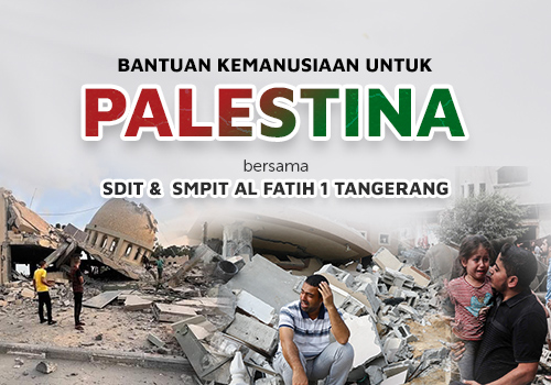 Infak Kemanusiaan untuk Palestina Bersama SDIT &  SMPIT Al Fatih 1 Tangerang